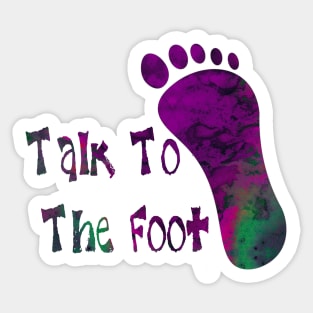 Talk To The Foot Sticker